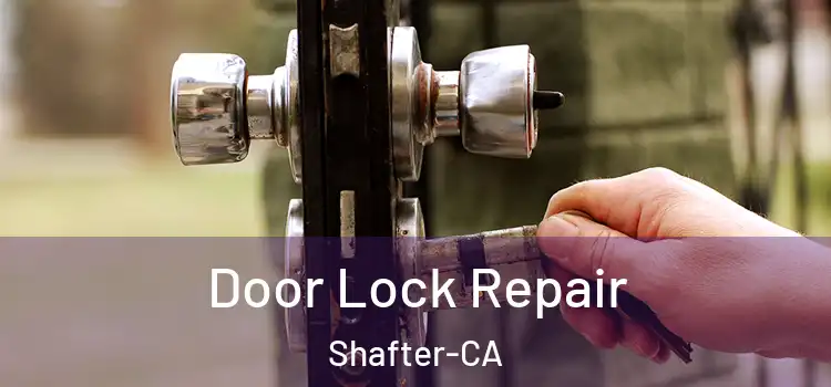  Door Lock Repair Shafter-CA
