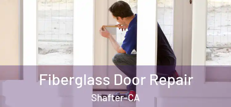 Fiberglass Door Repair Shafter-CA