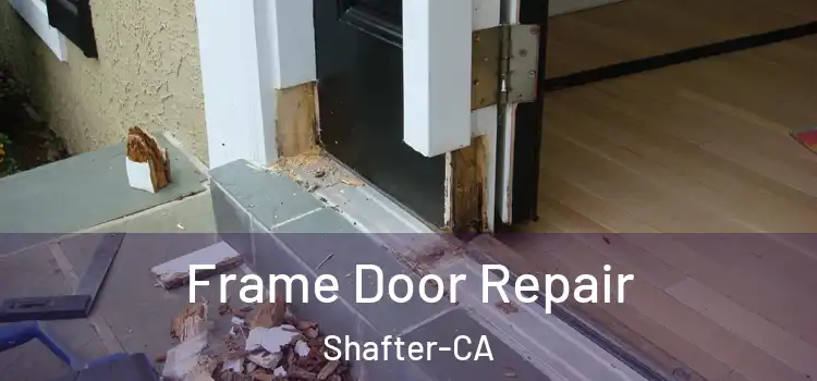 Frame Door Repair Shafter-CA