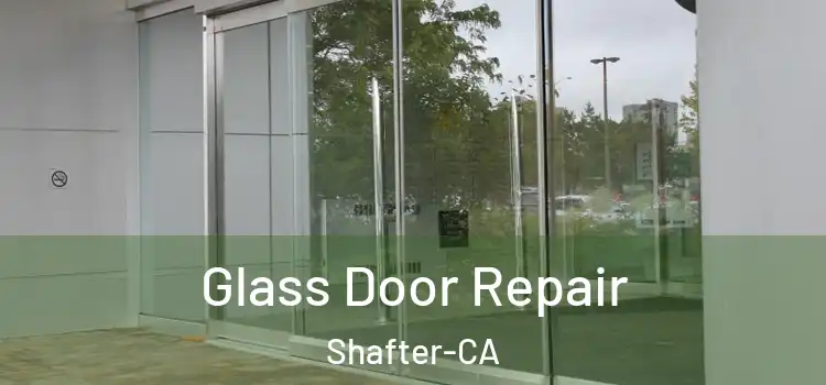 Glass Door Repair Shafter-CA