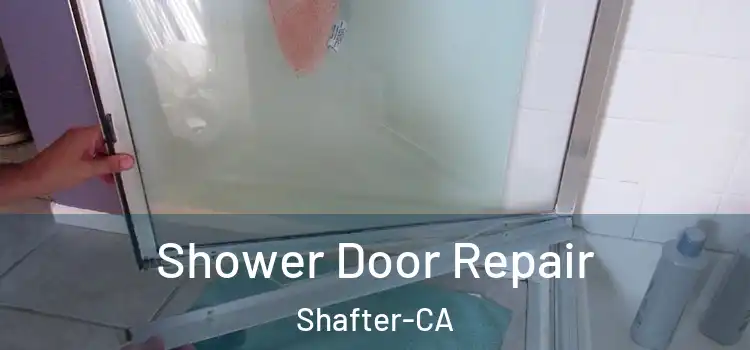  Shower Door Repair Shafter-CA