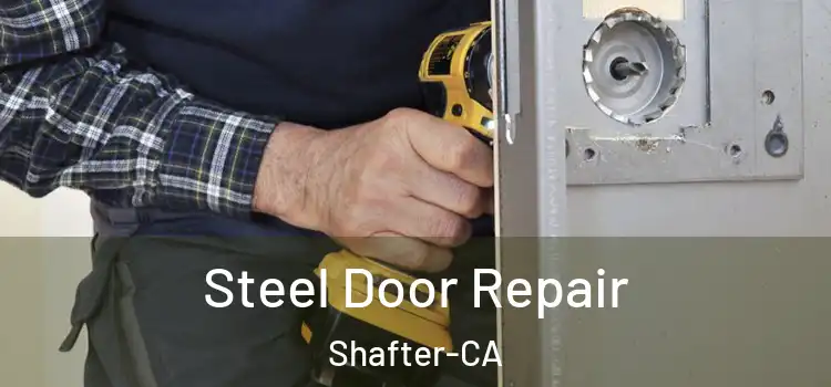  Steel Door Repair Shafter-CA